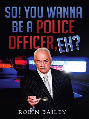 cover image of So! You Wanna Be a Police Officer, Eh?